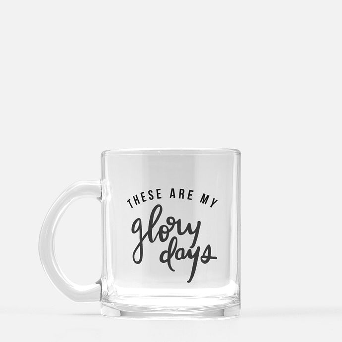 These are my glory days glass mug